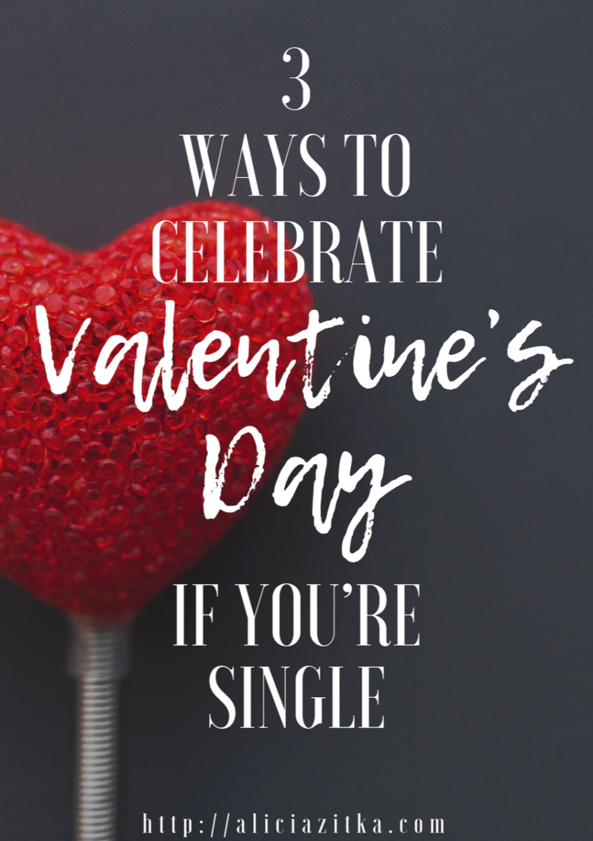 3 Ways To Celebrate Valentines Day If Youre Single Alicia Zitka